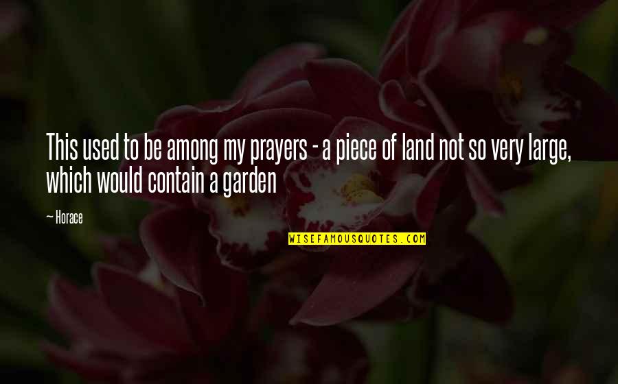 My Land Quotes By Horace: This used to be among my prayers -