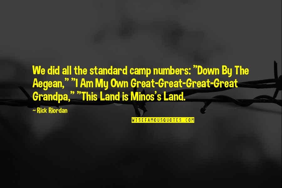My Land Quotes By Rick Riordan: We did all the standard camp numbers: "Down