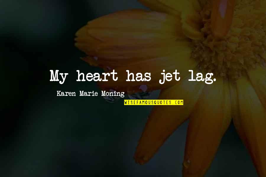 My Lane Quotes By Karen Marie Moning: My heart has jet lag.