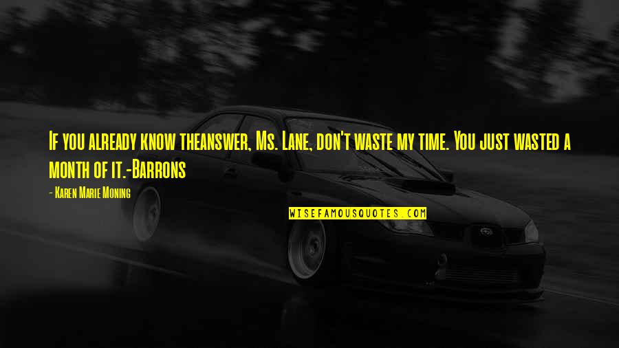 My Lane Quotes By Karen Marie Moning: If you already know theanswer, Ms. Lane, don't