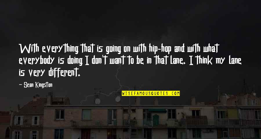 My Lane Quotes By Sean Kingston: With everything that is going on with hip-hop