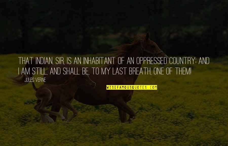 My Last Breath Quotes By Jules Verne: That Indian, sir, is an inhabitant of an My Last Breath Quotes By Jules Verne: That Indian, sir, is an inhabitant of an