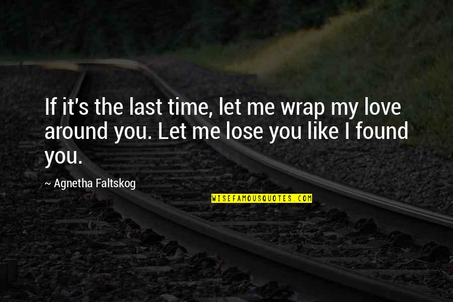 My Last Love Quotes By Agnetha Faltskog: If it's the last time, let me wrap