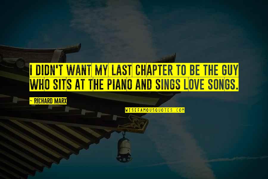My Last Love Quotes By Richard Marx: I didn't want my last chapter to be