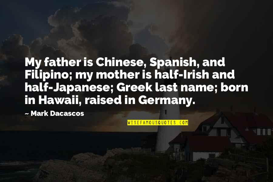 My Last Name Quotes By Mark Dacascos: My father is Chinese, Spanish, and Filipino; my