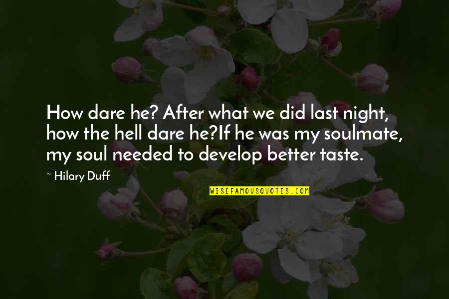 My Last Night With You Quotes By Hilary Duff: How dare he? After what we did last