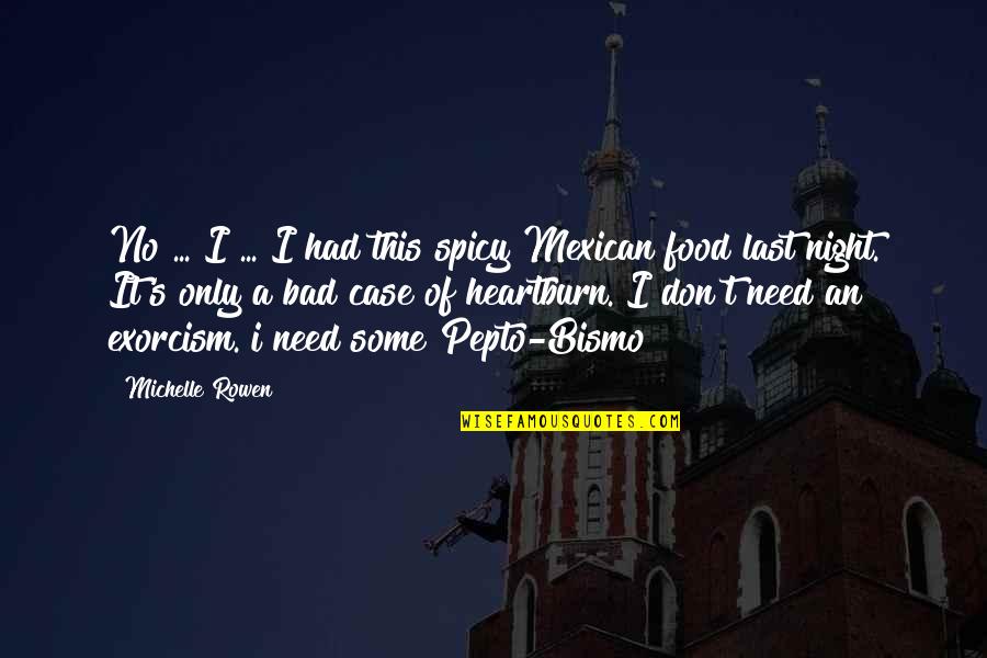 My Last Night With You Quotes By Michelle Rowen: No ... I ... I had this spicy My Last Night With You Quotes By Michelle Rowen: No ... I ... I had this spicy