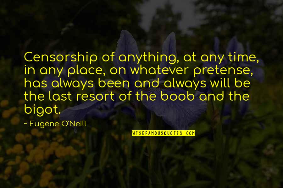 My Last Resort Quotes By Eugene O'Neill: Censorship of anything, at any time, in any