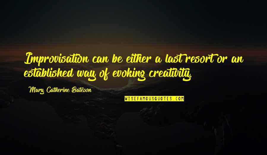 My Last Resort Quotes By Mary Catherine Bateson: Improvisation can be either a last resort or