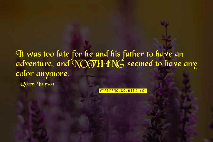 My Late Father Quotes By Robert Kurson: It was too late for he and his