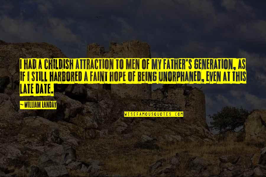 My Late Father Quotes By William Landay: I had a childish attraction to men of