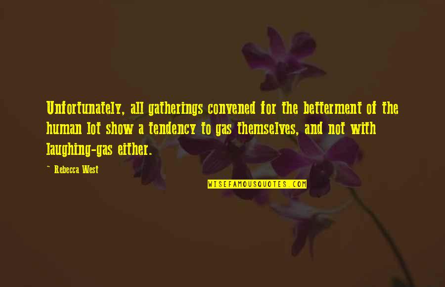 My Laughing Gas Quotes By Rebecca West: Unfortunately, all gatherings convened for the betterment of My Laughing Gas Quotes By Rebecca West: Unfortunately, all gatherings convened for the betterment of