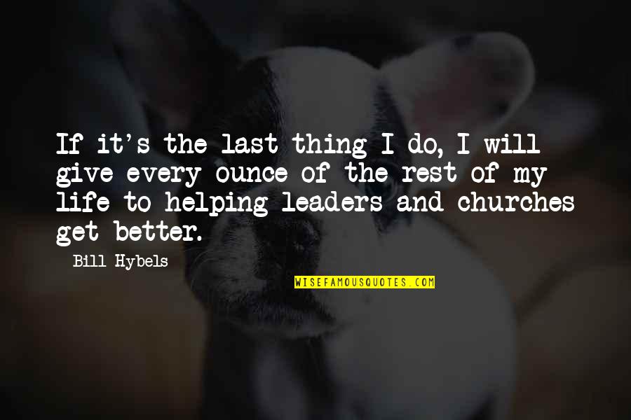 My Leader Quotes By Bill Hybels: If it's the last thing I do, I