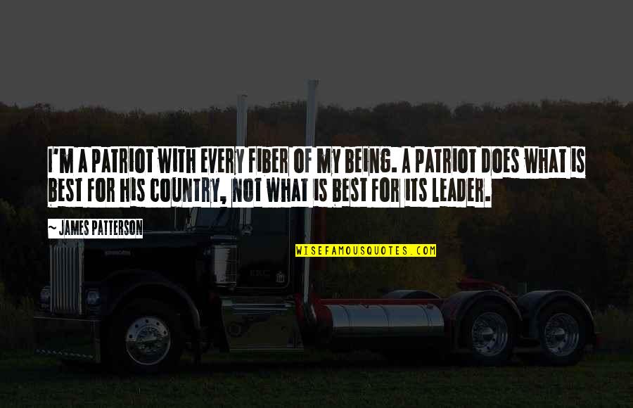 My Leader Quotes By James Patterson: I'm a patriot with every fiber of my