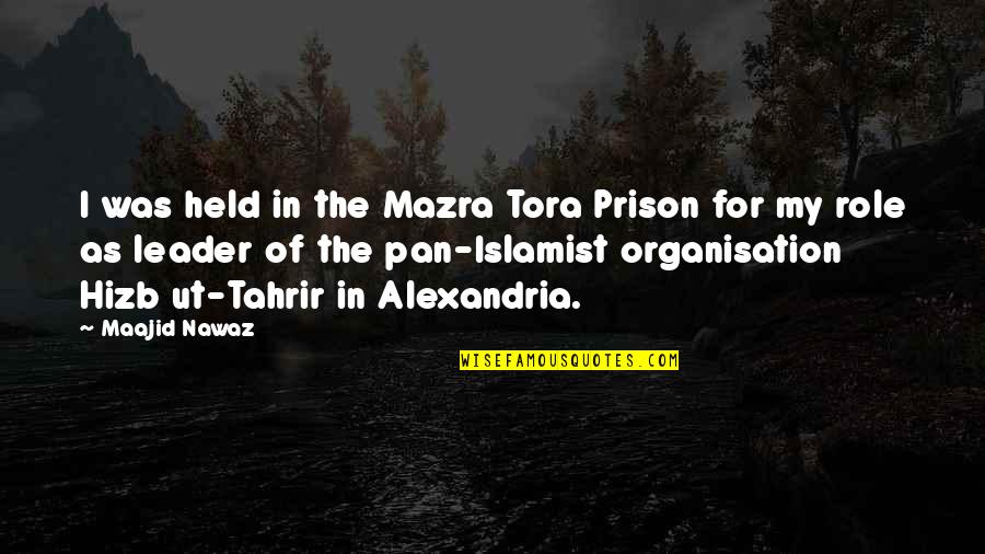 My Leader Quotes By Maajid Nawaz: I was held in the Mazra Tora Prison My Leader Quotes By Maajid Nawaz: I was held in the Mazra Tora Prison