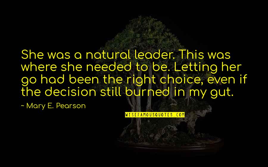 My Leader Quotes By Mary E. Pearson: She was a natural leader. This was where