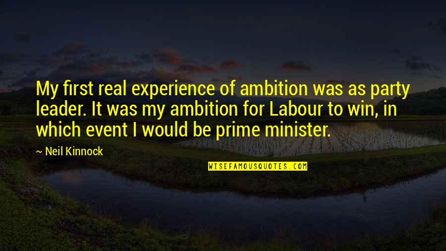 My Leader Quotes By Neil Kinnock: My first real experience of ambition was as My Leader Quotes By Neil Kinnock: My first real experience of ambition was as