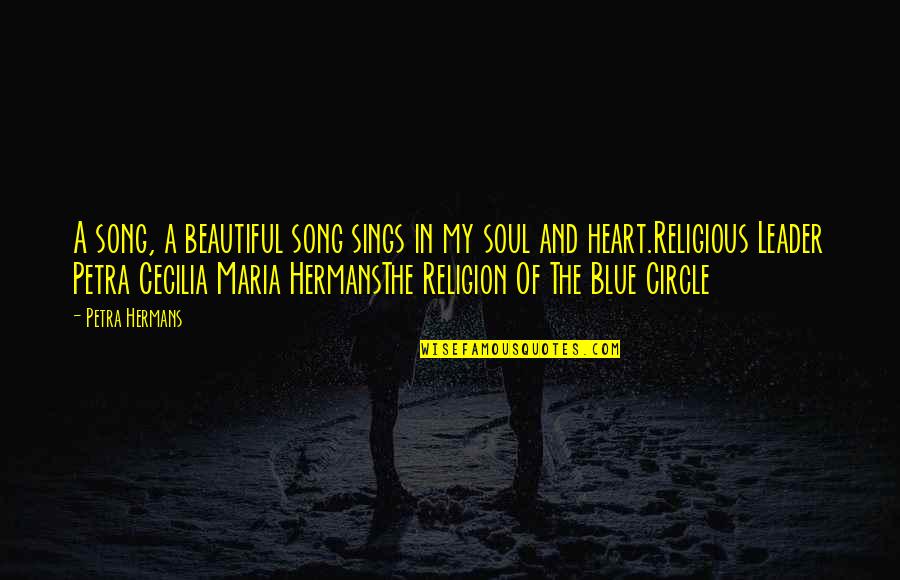 My Leader Quotes By Petra Hermans: A song, a beautiful song sings in my My Leader Quotes By Petra Hermans: A song, a beautiful song sings in my