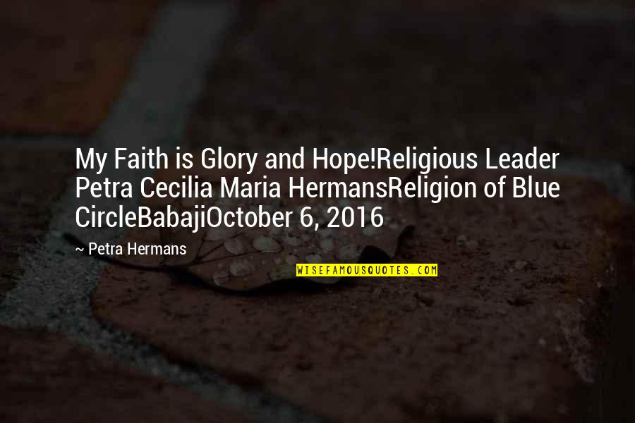 My Leader Quotes By Petra Hermans: My Faith is Glory and Hope!Religious Leader Petra My Leader Quotes By Petra Hermans: My Faith is Glory and Hope!Religious Leader Petra