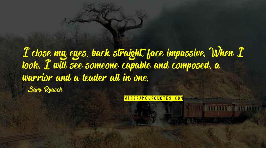 My Leader Quotes By Sara Raasch: I close my eyes, back straight, face impassive.