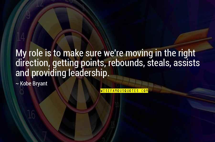 My Leadership Quotes By Kobe Bryant: My role is to make sure we're moving