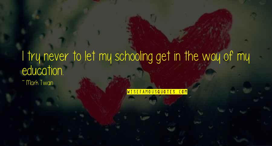 My Leadership Quotes By Mark Twain: I try never to let my schooling get