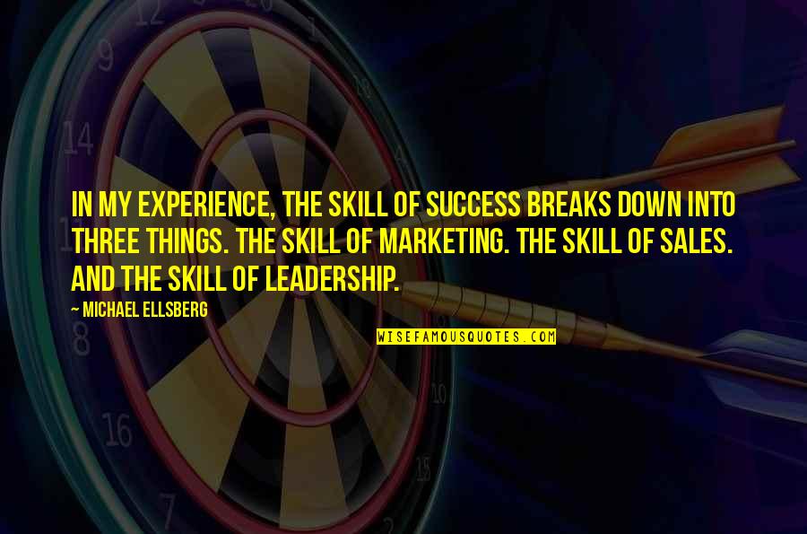 My Leadership Quotes By Michael Ellsberg: In my experience, the skill of success breaks
