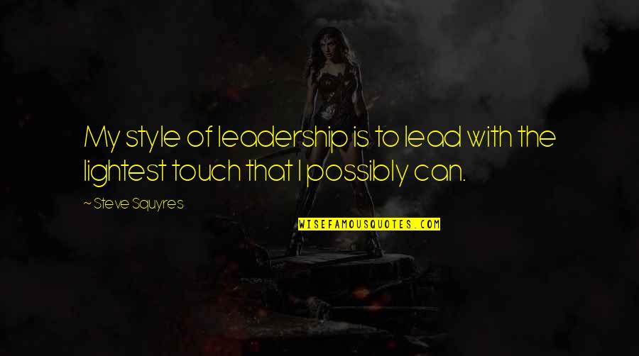 My Leadership Quotes By Steve Squyres: My style of leadership is to lead with