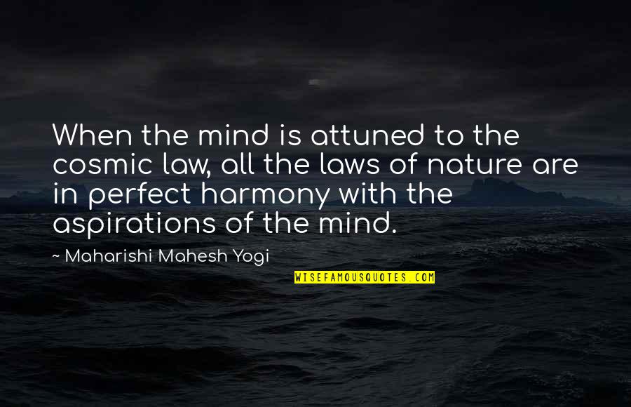 My Left Foot Memorable Quotes By Maharishi Mahesh Yogi: When the mind is attuned to the cosmic