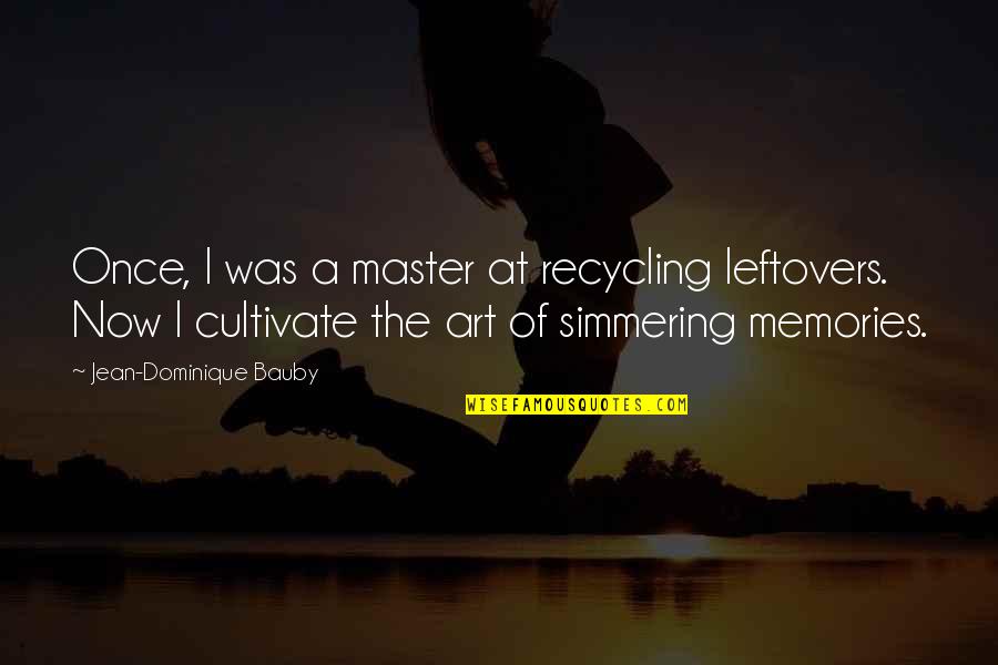 My Leftovers Quotes By Jean-Dominique Bauby: Once, I was a master at recycling leftovers. My Leftovers Quotes By Jean-Dominique Bauby: Once, I was a master at recycling leftovers.