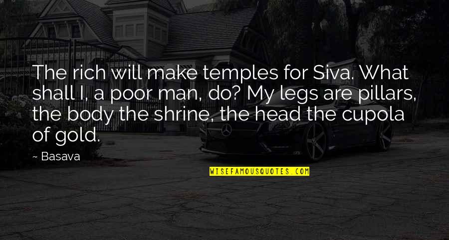 My Legs Quotes By Basava: The rich will make temples for Siva. What