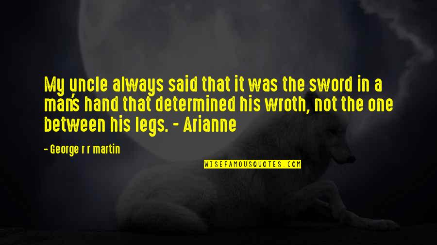 My Legs Quotes By George R R Martin: My uncle always said that it was the