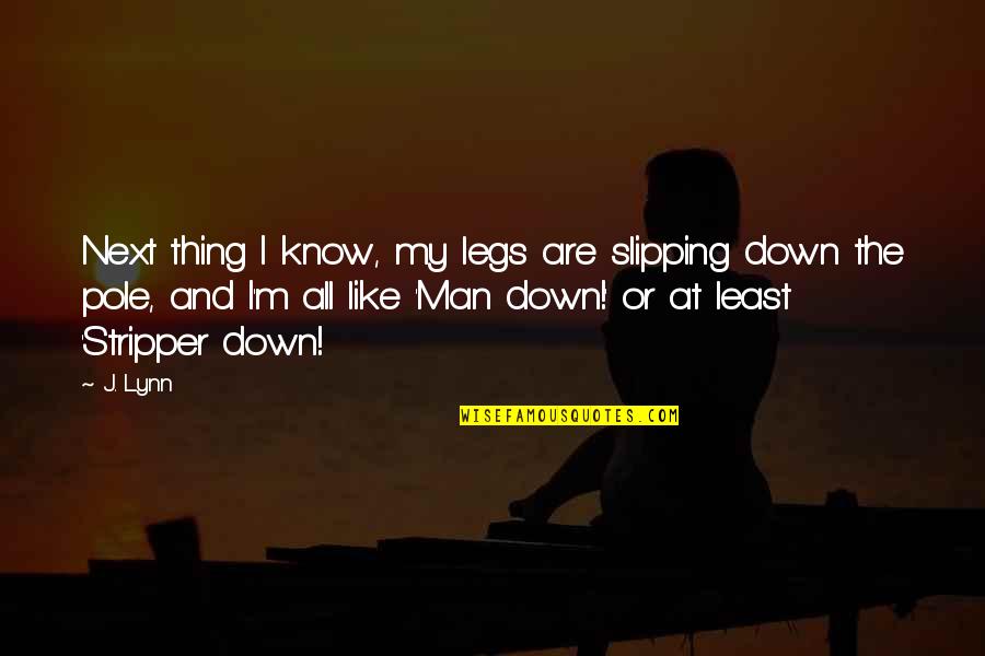 My Legs Quotes By J. Lynn: Next thing I know, my legs are slipping