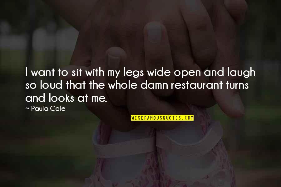 My Legs Quotes By Paula Cole: I want to sit with my legs wide