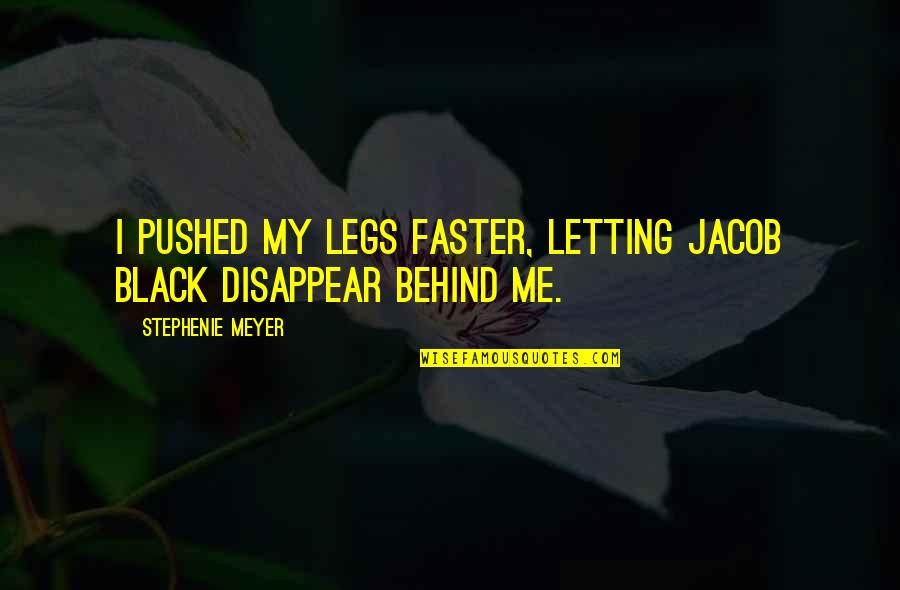 My Legs Quotes By Stephenie Meyer: I pushed my legs faster, letting Jacob Black