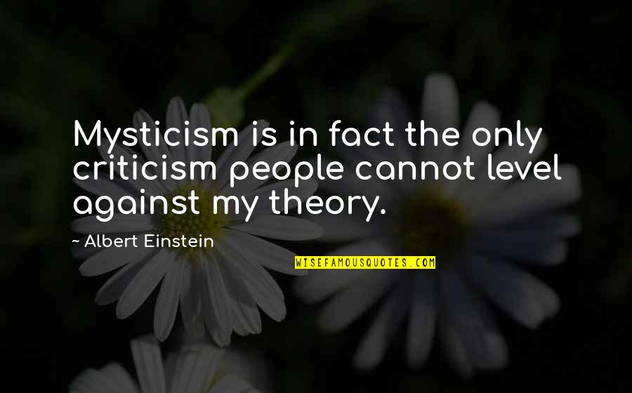 My Level Quotes By Albert Einstein: Mysticism is in fact the only criticism people