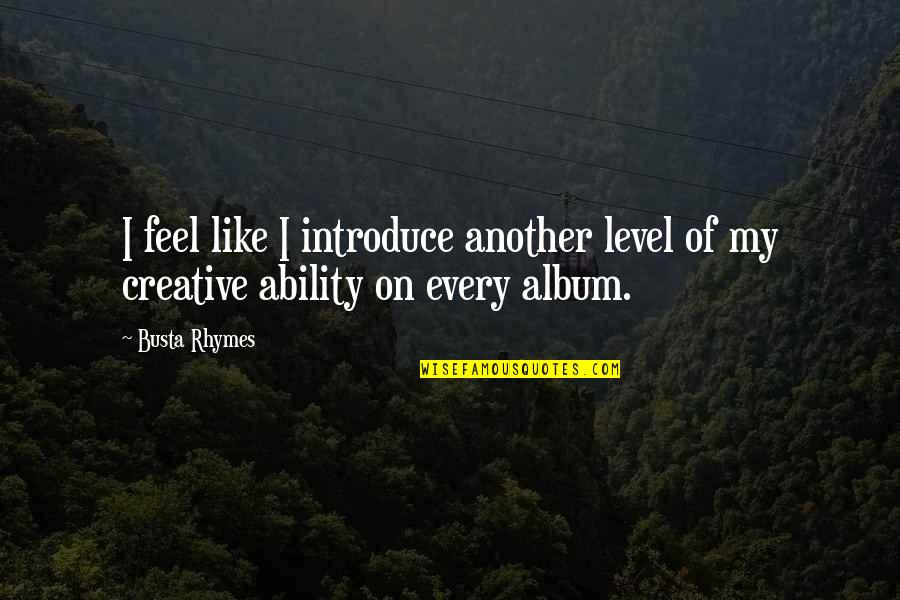 My Level Quotes By Busta Rhymes: I feel like I introduce another level of