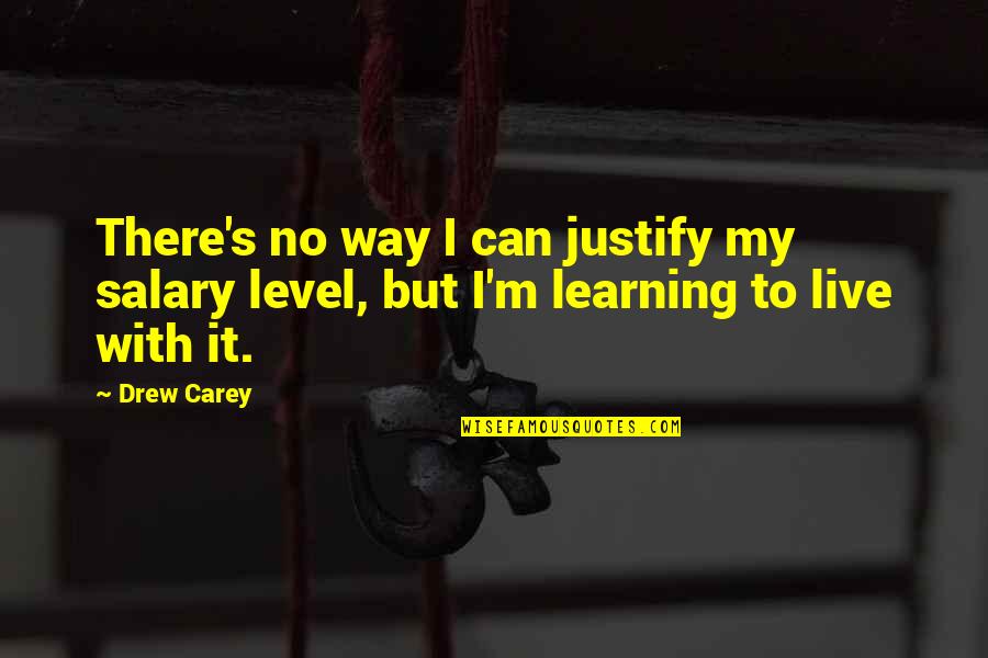 My Level Quotes By Drew Carey: There's no way I can justify my salary