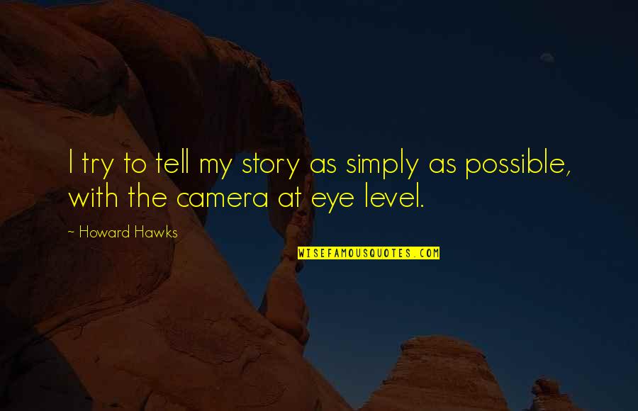 My Level Quotes By Howard Hawks: I try to tell my story as simply