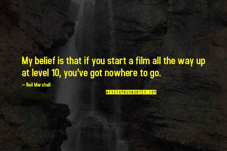 My Level Quotes By Neil Marshall: My belief is that if you start a