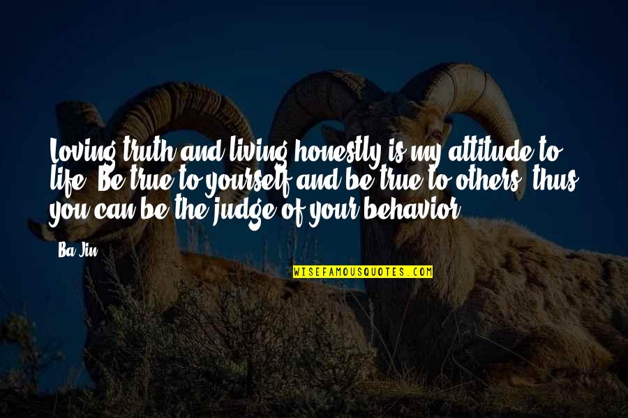 My Life Attitude Quotes By Ba Jin: Loving truth and living honestly is my attitude