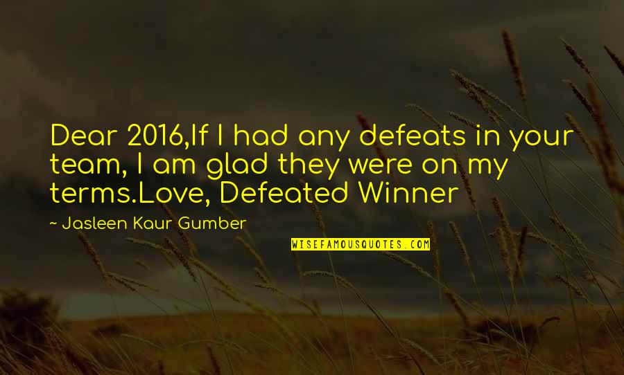 My Life Attitude Quotes By Jasleen Kaur Gumber: Dear 2016,If I had any defeats in your My Life Attitude Quotes By Jasleen Kaur Gumber: Dear 2016,If I had any defeats in your