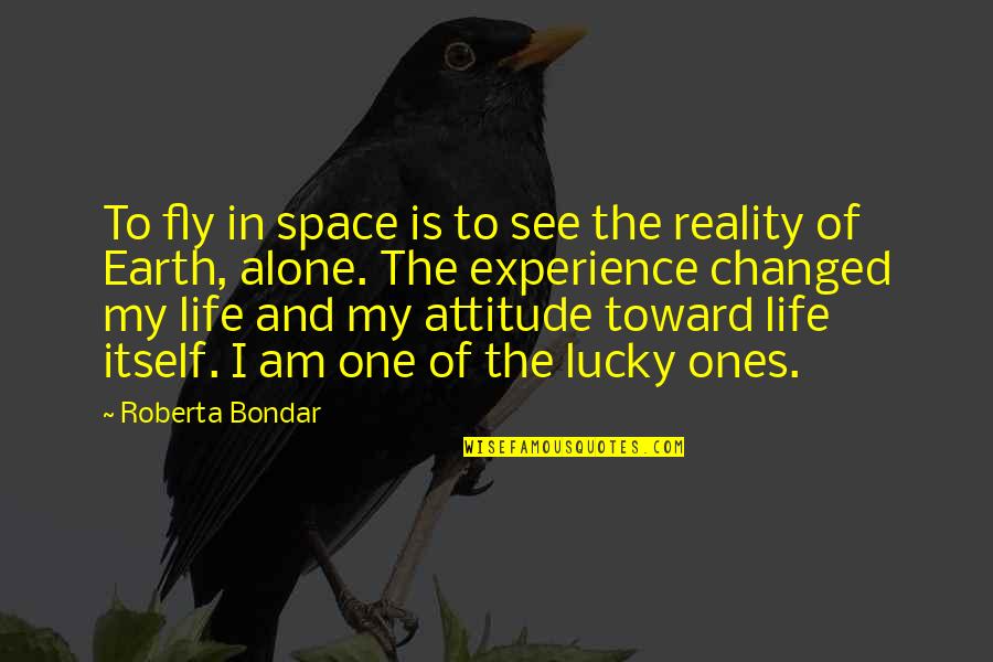 My Life Attitude Quotes By Roberta Bondar: To fly in space is to see the My Life Attitude Quotes By Roberta Bondar: To fly in space is to see the