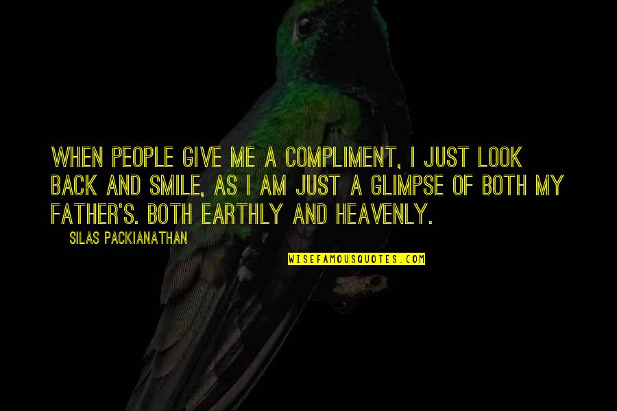 My Life Attitude Quotes By Silas Packianathan: When people give me a compliment, I just My Life Attitude Quotes By Silas Packianathan: When people give me a compliment, I just
