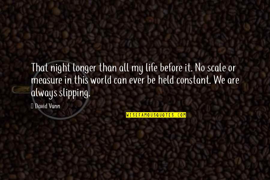 My Life Before Quotes By David Vann: That night longer than all my life before