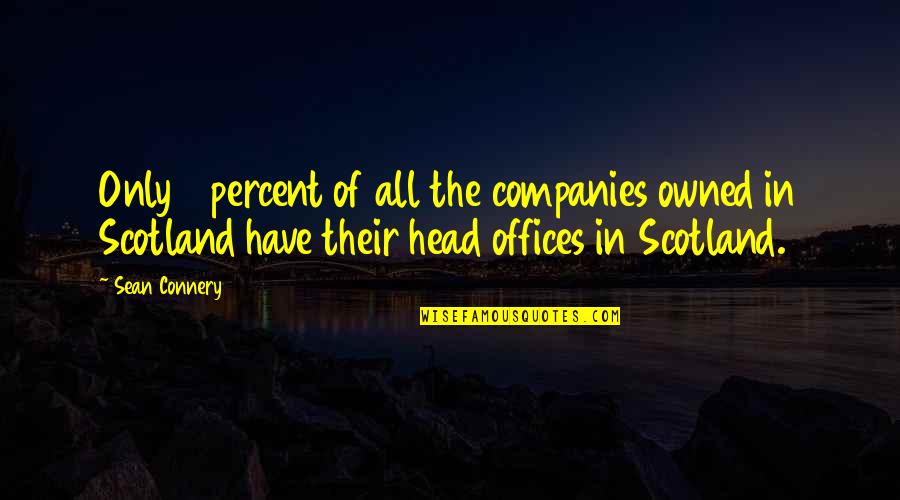 My Life Changed Overnight Quotes By Sean Connery: Only 4 percent of all the companies owned