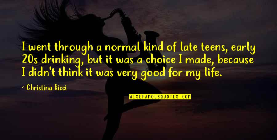 My Life Choices Quotes By Christina Ricci: I went through a normal kind of late My Life Choices Quotes By Christina Ricci: I went through a normal kind of late