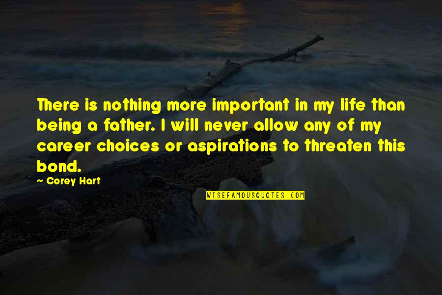 My Life Choices Quotes By Corey Hart: There is nothing more important in my life