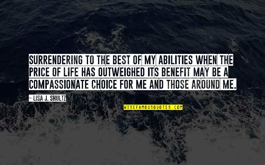 My Life Choices Quotes By Lisa J. Shultz: Surrendering to the best of my abilities when My Life Choices Quotes By Lisa J. Shultz: Surrendering to the best of my abilities when