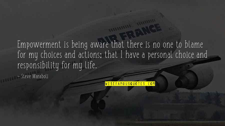 My Life Choices Quotes By Steve Maraboli: Empowerment is being aware that there is no My Life Choices Quotes By Steve Maraboli: Empowerment is being aware that there is no